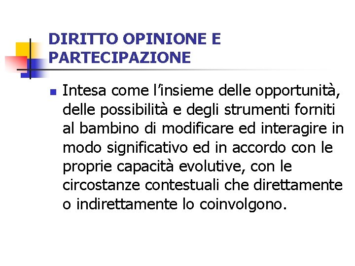 DIRITTO OPINIONE E PARTECIPAZIONE n Intesa come l’insieme delle opportunità, delle possibilità e degli