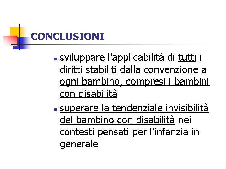 CONCLUSIONI sviluppare l'applicabilità di tutti i diritti stabiliti dalla convenzione a ogni bambino, compresi