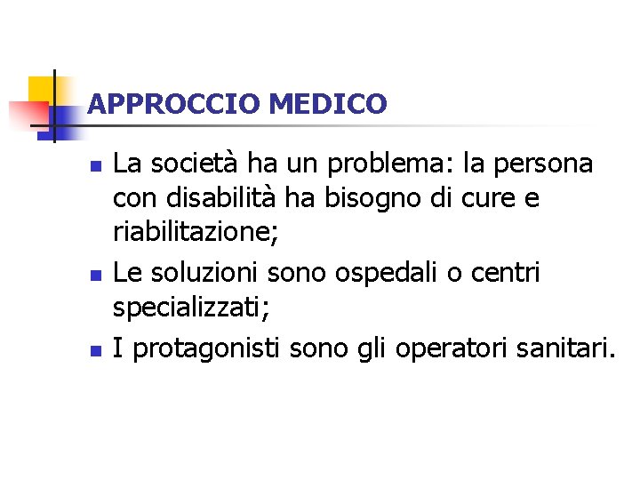 APPROCCIO MEDICO n n n La società ha un problema: la persona con disabilità
