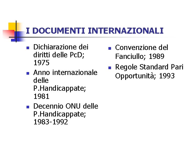 I DOCUMENTI INTERNAZIONALI n n n Dichiarazione dei diritti delle Pc. D; 1975 Anno