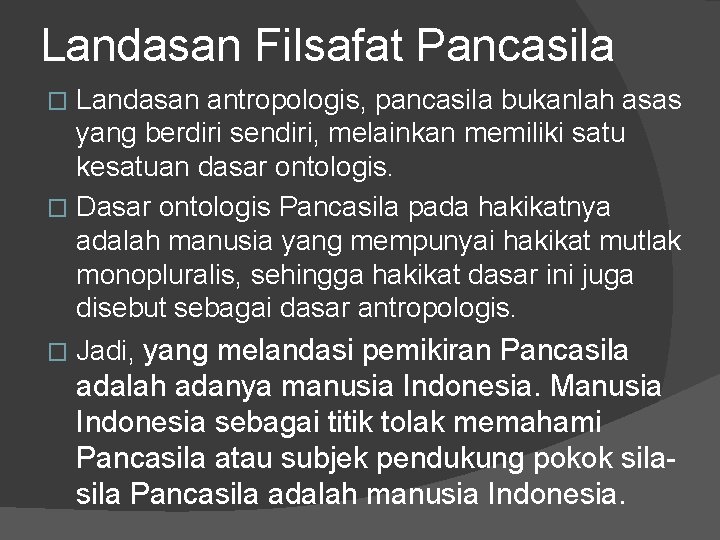 Landasan Filsafat Pancasila Landasan antropologis, pancasila bukanlah asas yang berdiri sendiri, melainkan memiliki satu