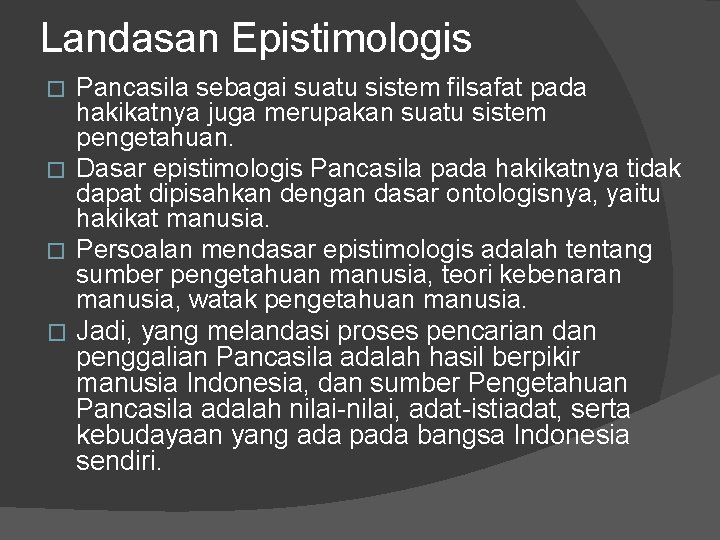 Landasan Epistimologis Pancasila sebagai suatu sistem filsafat pada hakikatnya juga merupakan suatu sistem pengetahuan.