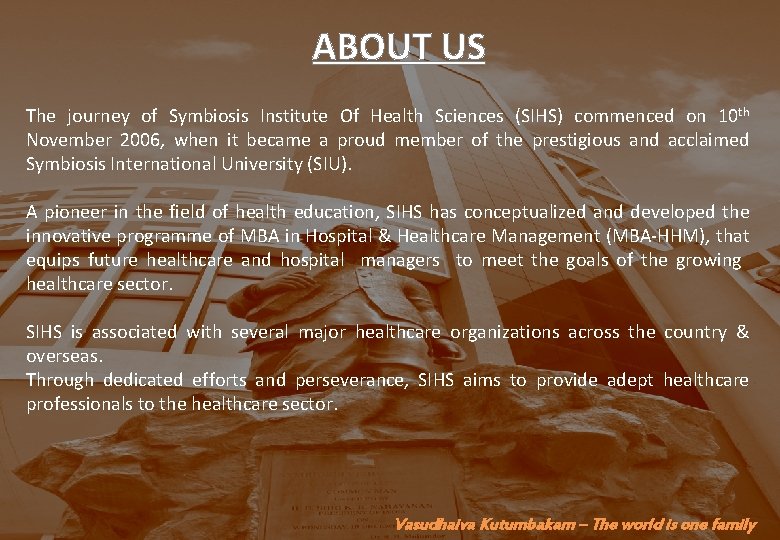 ABOUT US The journey of Symbiosis Institute Of Health Sciences (SIHS) commenced on 10 ABOUT US The journey of Symbiosis Institute Of Health Sciences (SIHS) commenced on 10