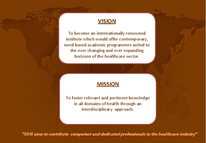 VISION To become an internationally renowned institute which would offer contemporary, need based academic VISION To become an internationally renowned institute which would offer contemporary, need based academic