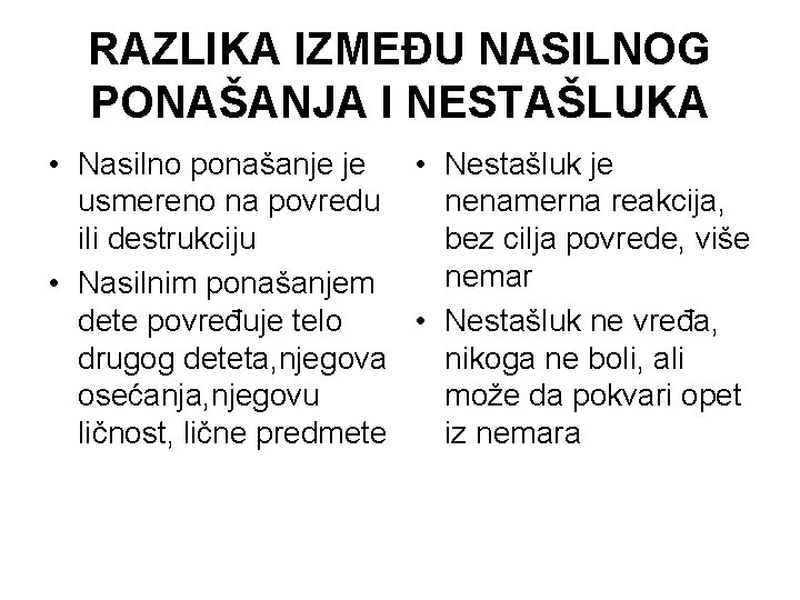 RAZLIKA IZMEĐU NASILNOG PONAŠANJA I NESTAŠLUKA • Nasilno ponašanje je • Nestašluk je usmereno RAZLIKA IZMEĐU NASILNOG PONAŠANJA I NESTAŠLUKA • Nasilno ponašanje je • Nestašluk je usmereno