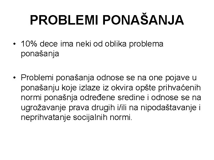 PROBLEMI PONAŠANJA • 10% dece ima neki od oblika problema ponašanja • Problemi ponašanja PROBLEMI PONAŠANJA • 10% dece ima neki od oblika problema ponašanja • Problemi ponašanja