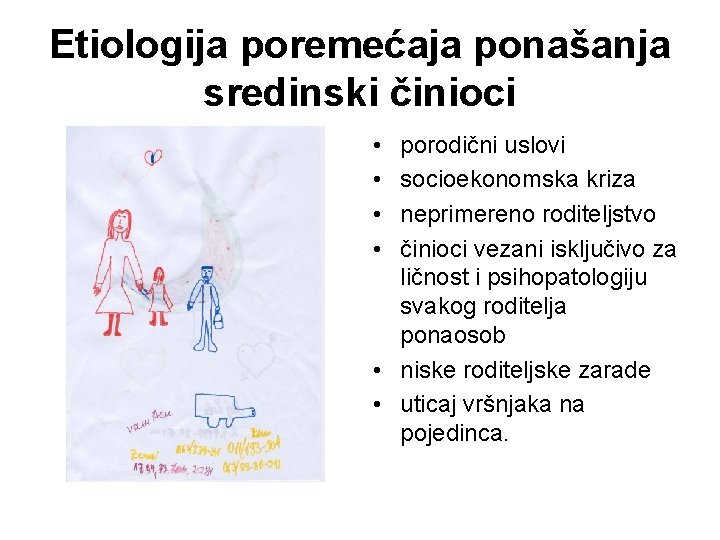 Etiologija poremećaja ponašanja sredinski činioci • • porodični uslovi socioekonomska kriza neprimereno roditeljstvo činioci Etiologija poremećaja ponašanja sredinski činioci • • porodični uslovi socioekonomska kriza neprimereno roditeljstvo činioci
