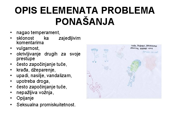 OPIS ELEMENATA PROBLEMA PONAŠANJA • nagao temperament, • sklonost ka zajedljivim komentarima • vulgarnost, OPIS ELEMENATA PROBLEMA PONAŠANJA • nagao temperament, • sklonost ka zajedljivim komentarima • vulgarnost,