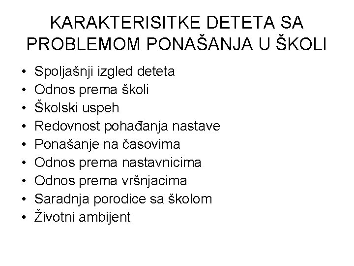 KARAKTERISITKE DETETA SA PROBLEMOM PONAŠANJA U ŠKOLI • • • Spoljašnji izgled deteta Odnos KARAKTERISITKE DETETA SA PROBLEMOM PONAŠANJA U ŠKOLI • • • Spoljašnji izgled deteta Odnos