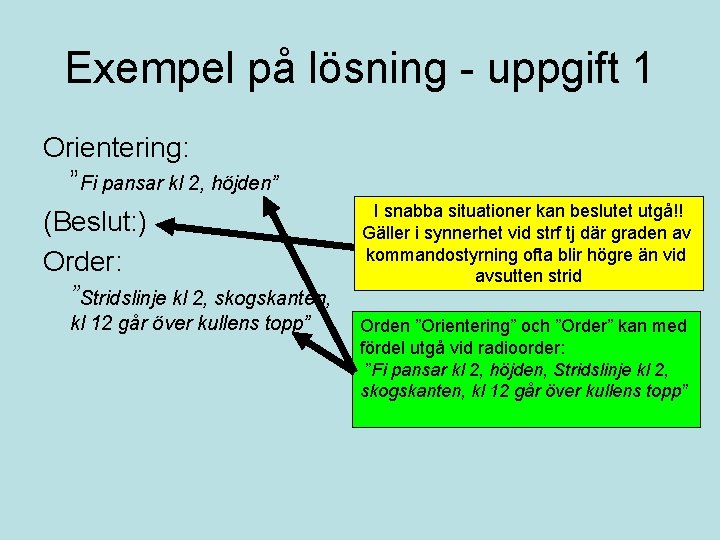 Exempel på lösning - uppgift 1 Orientering: ”Fi pansar kl 2, höjden” (Beslut: )