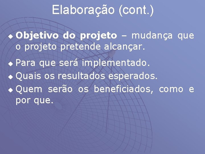 Elaboração (cont. ) u Objetivo do projeto – mudança que o projeto pretende alcançar.