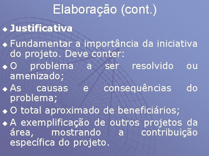 Elaboração (cont. ) u Justificativa Fundamentar a importância da iniciativa do projeto. Deve conter: