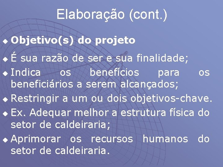 Elaboração (cont. ) u Objetivo(s) do projeto É sua razão de ser e sua