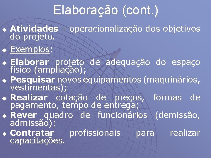 Elaboração (cont. ) u u u u Atividades – operacionalização dos objetivos do projeto.