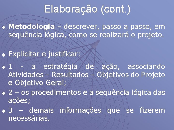 Elaboração (cont. ) u u u Metodologia – descrever, passo a passo, em sequência