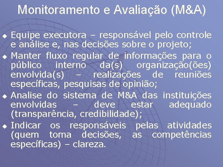 Monitoramento e Avaliação (M&A) u u Equipe executora – responsável pelo controle e análise