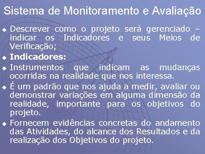 Sistema de Monitoramento e Avaliação u u u Descrever como o projeto será gerenciado