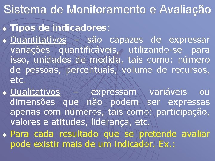 Sistema de Monitoramento e Avaliação u u Tipos de indicadores: Quantitativos – são capazes