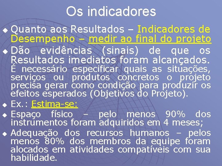 Os indicadores Quanto aos Resultados – Indicadores de Desempenho – medir ao final do