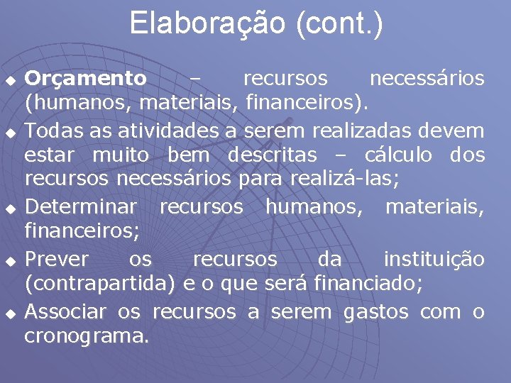 Elaboração (cont. ) u u u Orçamento – recursos necessários (humanos, materiais, financeiros). Todas