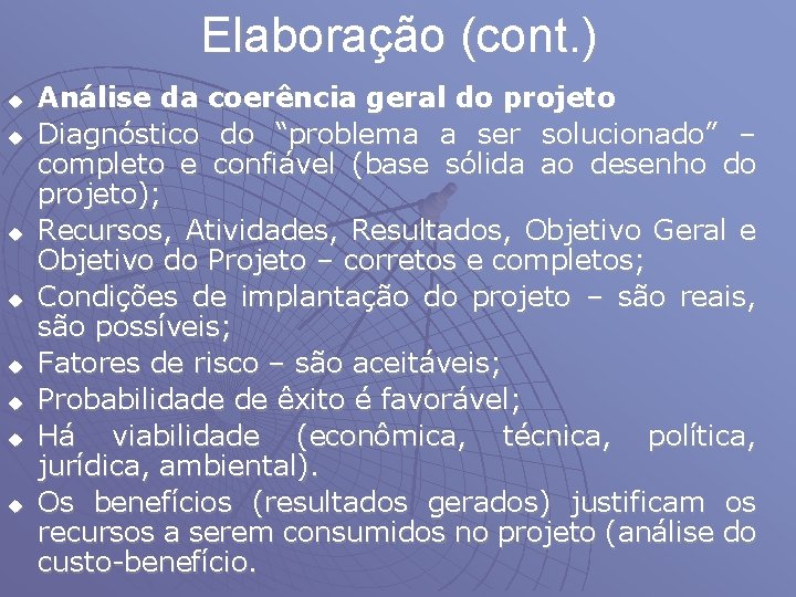 Elaboração (cont. ) u u u u Análise da coerência geral do projeto Diagnóstico