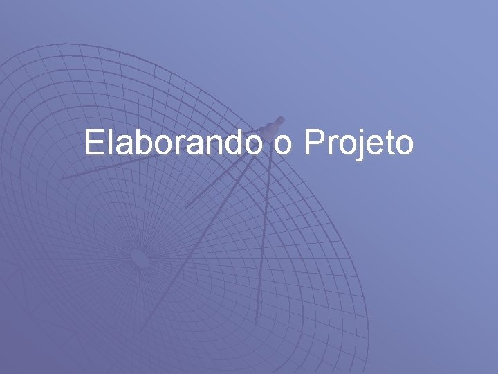 Elaborando o Projeto 