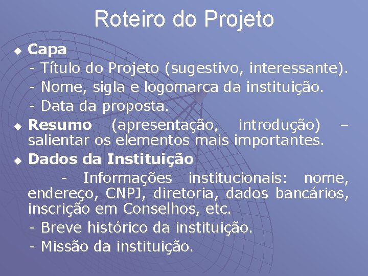 Roteiro do Projeto u u u Capa - Título do Projeto (sugestivo, interessante). -