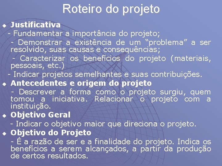 Roteiro do projeto Justificativa - Fundamentar a importância do projeto; - Demonstrar a existência
