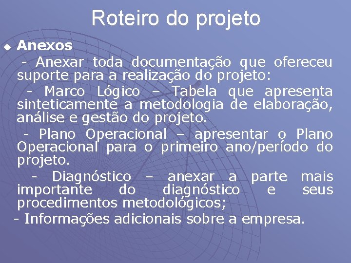 Roteiro do projeto u Anexos - Anexar toda documentação que ofereceu suporte para a