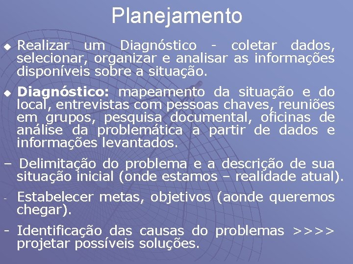 Planejamento u u Realizar um Diagnóstico - coletar dados, selecionar, organizar e analisar as