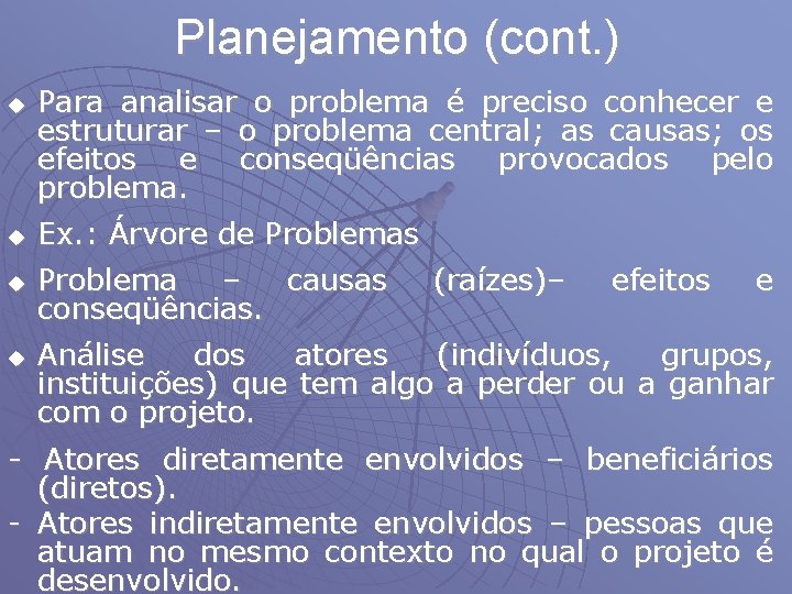 Planejamento (cont. ) u Para analisar o problema é preciso conhecer e estruturar –