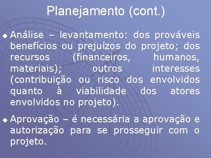 Planejamento (cont. ) u u Análise – levantamento: dos prováveis benefícios ou prejuízos do