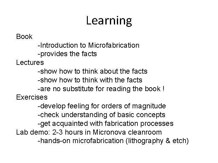 Learning Book -Introduction to Microfabrication -provides the facts Lectures -show to think about the