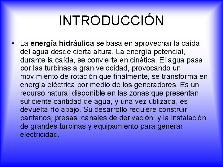 INTRODUCCIÓN • La energía hidráulica se basa en aprovechar la caída del agua desde