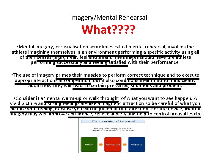 Imagery/Mental Rehearsal What? ? • Mental imagery, or visualisation sometimes called mental rehearsal, involves