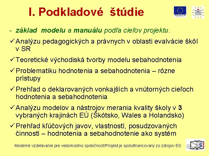 I. Podkladové štúdie - základ modelu a manuálu podľa cieľov projektu. ü Analýzu pedagogických