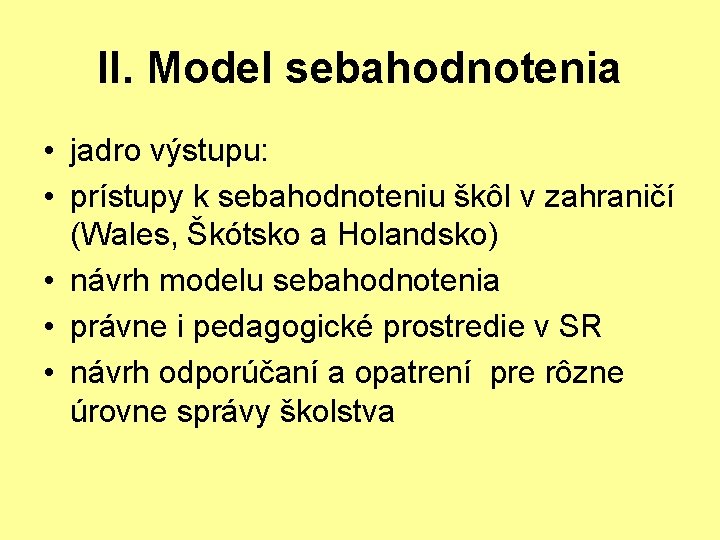 II. Model sebahodnotenia • jadro výstupu: • prístupy k sebahodnoteniu škôl v zahraničí (Wales,