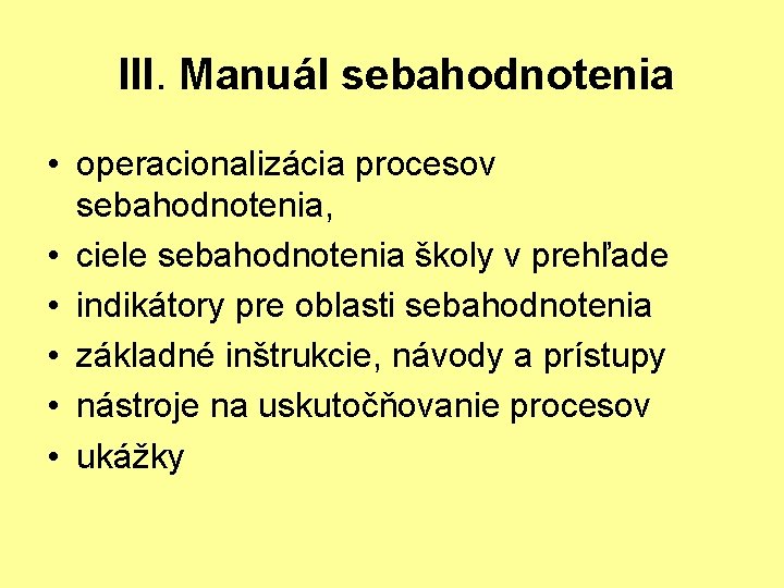  III. Manuál sebahodnotenia • operacionalizácia procesov sebahodnotenia, • ciele sebahodnotenia školy v prehľade