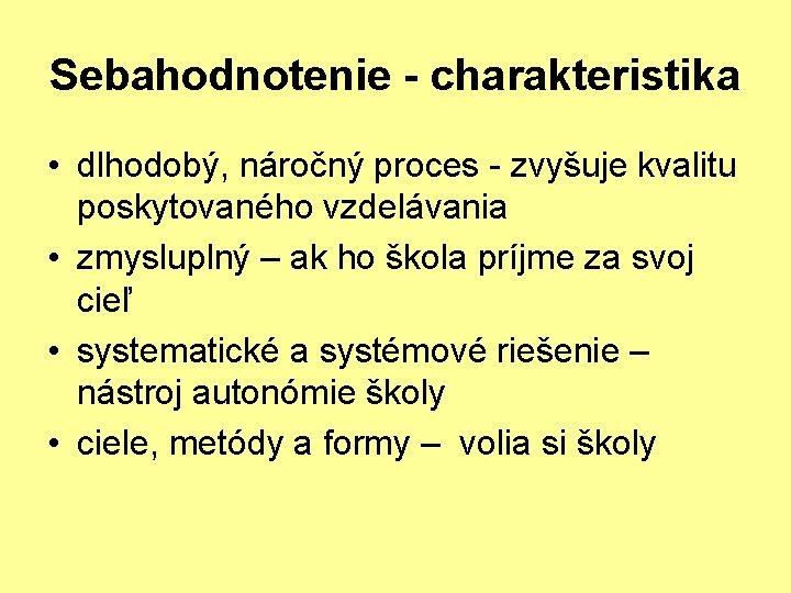 Sebahodnotenie - charakteristika • dlhodobý, náročný proces - zvyšuje kvalitu poskytovaného vzdelávania • zmysluplný