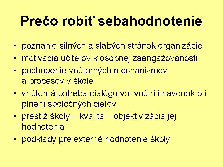 Prečo robiť sebahodnotenie • poznanie silných a slabých stránok organizácie • motivácia učiteľov k