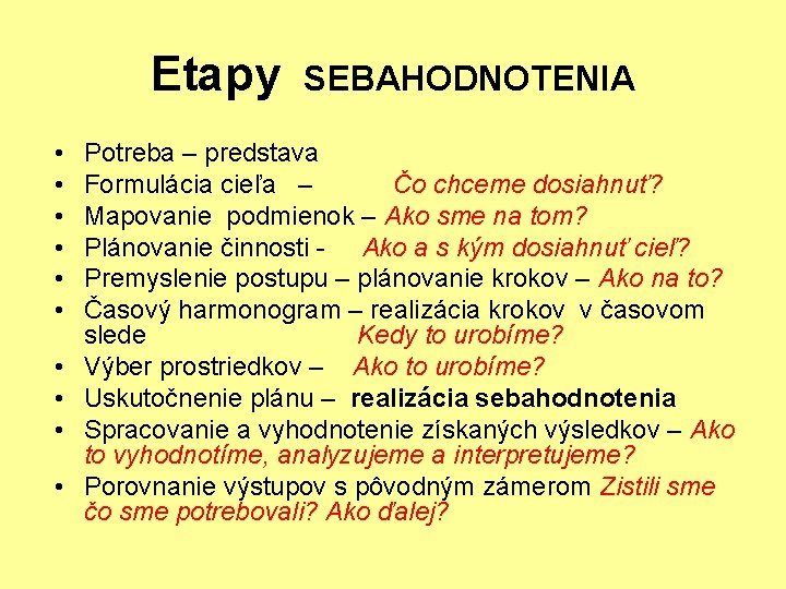 Etapy SEBAHODNOTENIA • • • Potreba – predstava Formulácia cieľa – Čo chceme dosiahnuť?
