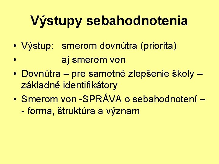 Výstupy sebahodnotenia • Výstup: smerom dovnútra (priorita) • aj smerom von • Dovnútra –