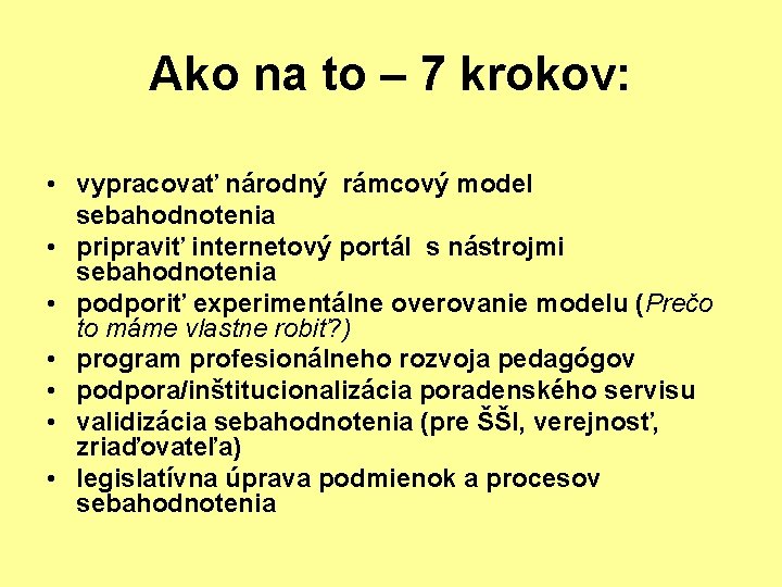 Ako na to – 7 krokov: • vypracovať národný rámcový model sebahodnotenia • pripraviť