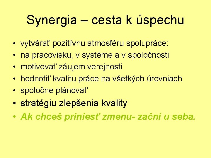 Synergia – cesta k úspechu • • • vytvárať pozitívnu atmosféru spolupráce: na pracovisku,