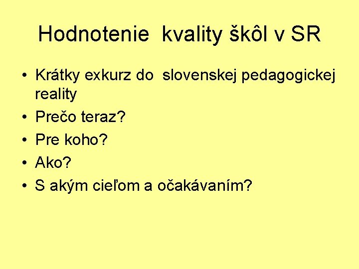 Hodnotenie kvality škôl v SR • Krátky exkurz do slovenskej pedagogickej reality • Prečo