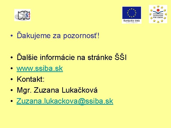  • Ďakujeme za pozornosť! • • • Ďalšie informácie na stránke ŠŠI www.