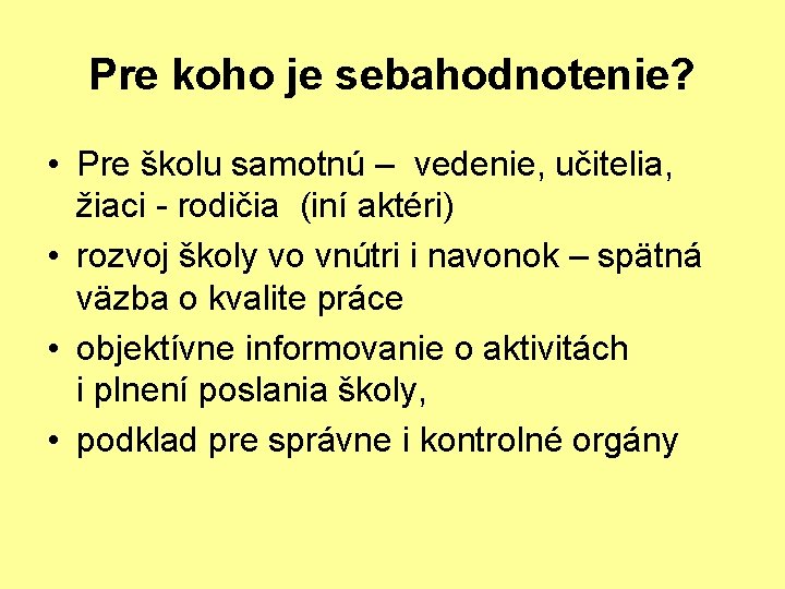 Pre koho je sebahodnotenie? • Pre školu samotnú – vedenie, učitelia, žiaci - rodičia
