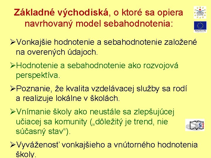 Základné východiská, o ktoré sa opiera navrhovaný model sebahodnotenia: ØVonkajšie hodnotenie a sebahodnotenie založené