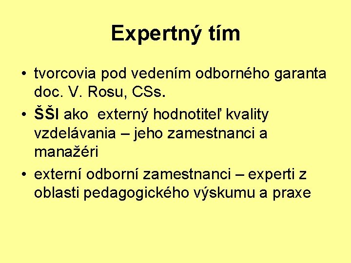 Expertný tím • tvorcovia pod vedením odborného garanta doc. V. Rosu, CSs. • ŠŠI