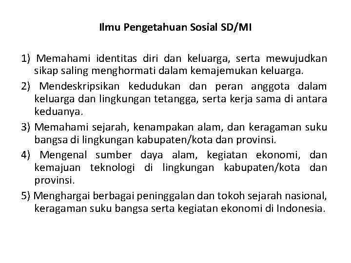 Ilmu Pengetahuan Sosial SD/MI 1) Memahami identitas diri dan keluarga, serta mewujudkan sikap saling